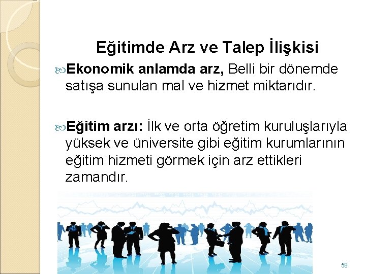 Eğitimde Arz ve Talep İlişkisi Ekonomik anlamda arz, Belli bir dönemde satışa sunulan mal