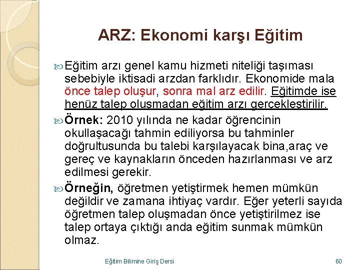 ARZ: Ekonomi karşı Eğitim arzı genel kamu hizmeti niteliği taşıması sebebiyle iktisadi arzdan farklıdır.