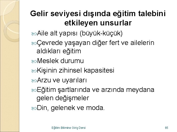 Gelir seviyesi dışında eğitim talebini etkileyen unsurlar Aile alt yapısı (büyük-küçük) Çevrede yaşayan diğer