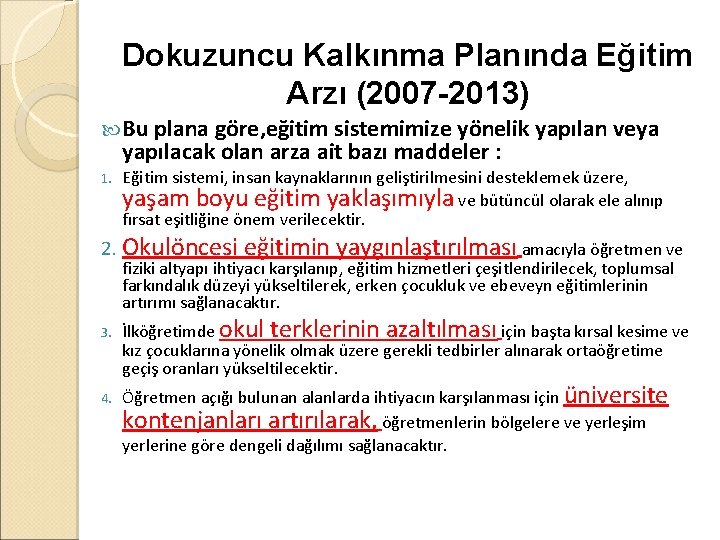 Dokuzuncu Kalkınma Planında Eğitim Arzı (2007 -2013) Bu plana göre, eğitim sistemimize yönelik yapılan