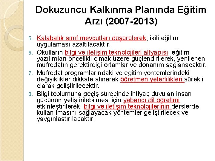 Dokuzuncu Kalkınma Planında Eğitim Arzı (2007 -2013) Kalabalık sınıf mevcutları düşürülerek, ikili eğitim uygulaması