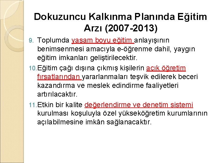 Dokuzuncu Kalkınma Planında Eğitim Arzı (2007 -2013) Toplumda yaşam boyu eğitim anlayışının benimsenmesi amacıyla