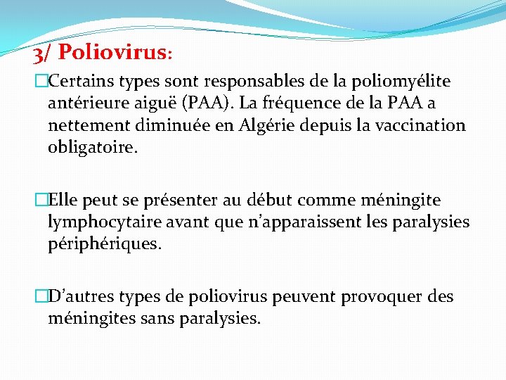3/ Poliovirus: �Certains types sont responsables de la poliomyélite antérieure aiguë (PAA). La fréquence