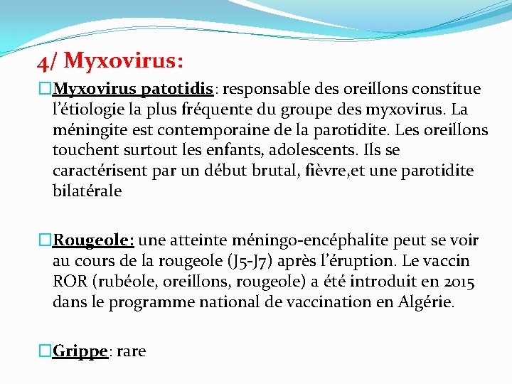 4/ Myxovirus: �Myxovirus patotidis: responsable des oreillons constitue l’étiologie la plus fréquente du groupe