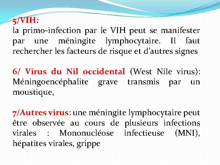 5/VIH: la primo-infection par le VIH peut se manifester par une méningite lymphocytaire. Il