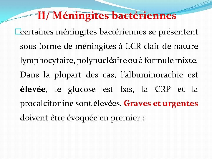 II/ Méningites bactériennes �certaines méningites bactériennes se présentent sous forme de méningites à LCR