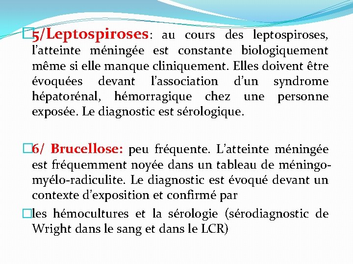 � 5/Leptospiroses: au cours des leptospiroses, l’atteinte méningée est constante biologiquement même si elle