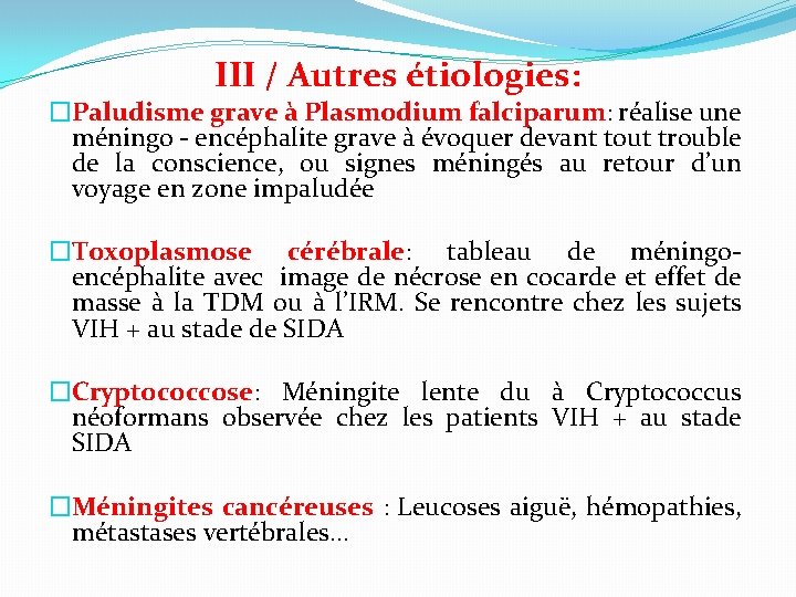 III / Autres étiologies: �Paludisme grave à Plasmodium falciparum: réalise une méningo - encéphalite