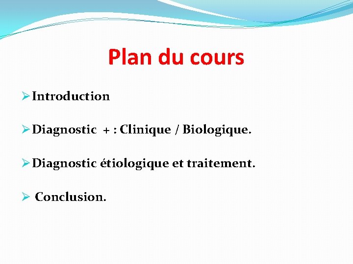 Plan du cours Ø Introduction Ø Diagnostic + : Clinique / Biologique. Ø Diagnostic