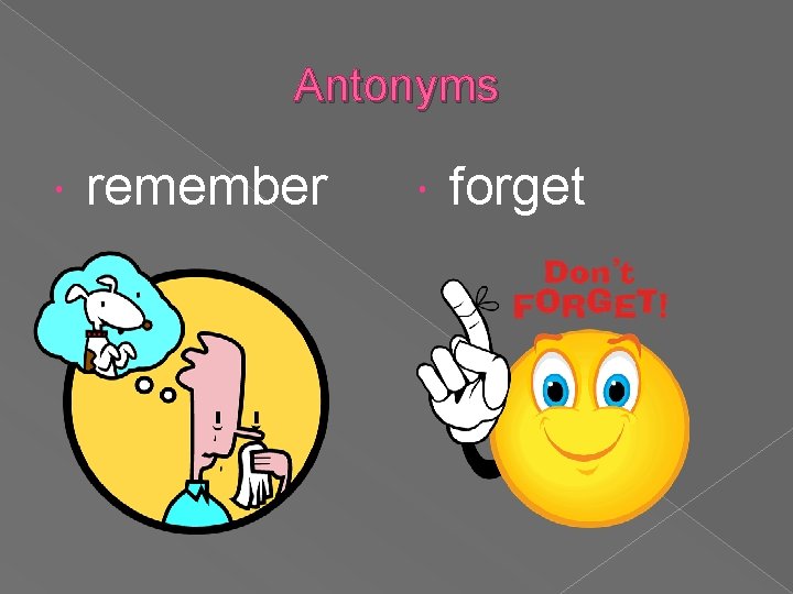Antonyms remember forget 