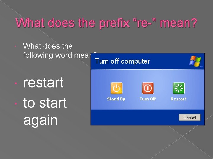 What does the prefix “re-” mean? What does the following word mean? restart to
