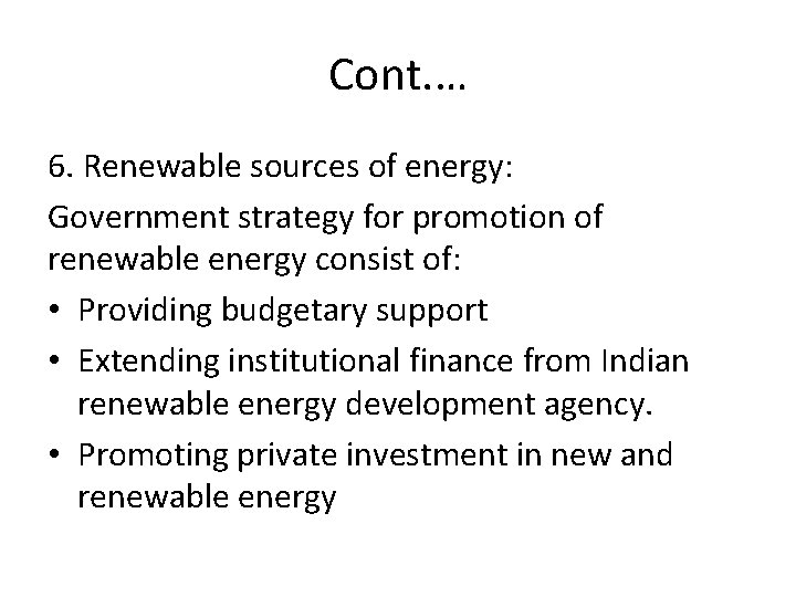 Cont. … 6. Renewable sources of energy: Government strategy for promotion of renewable energy