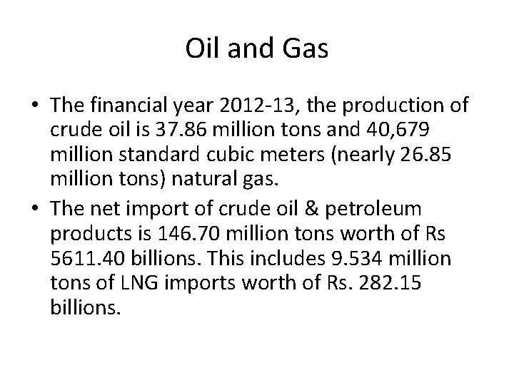 Oil and Gas • The financial year 2012 -13, the production of crude oil