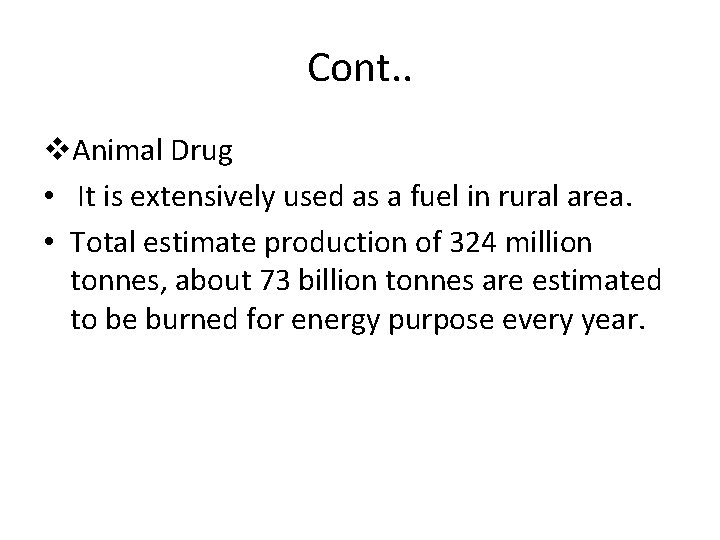 Cont. . v. Animal Drug • It is extensively used as a fuel in