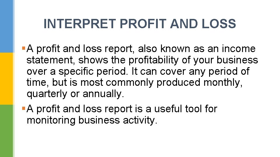 INTERPRET PROFIT AND LOSS § A profit and loss report, also known as an