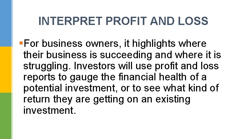 INTERPRET PROFIT AND LOSS §For business owners, it highlights where their business is succeeding