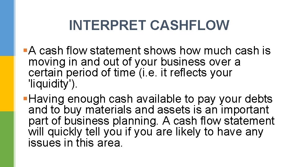 INTERPRET CASHFLOW §A cash flow statement shows how much cash is moving in and