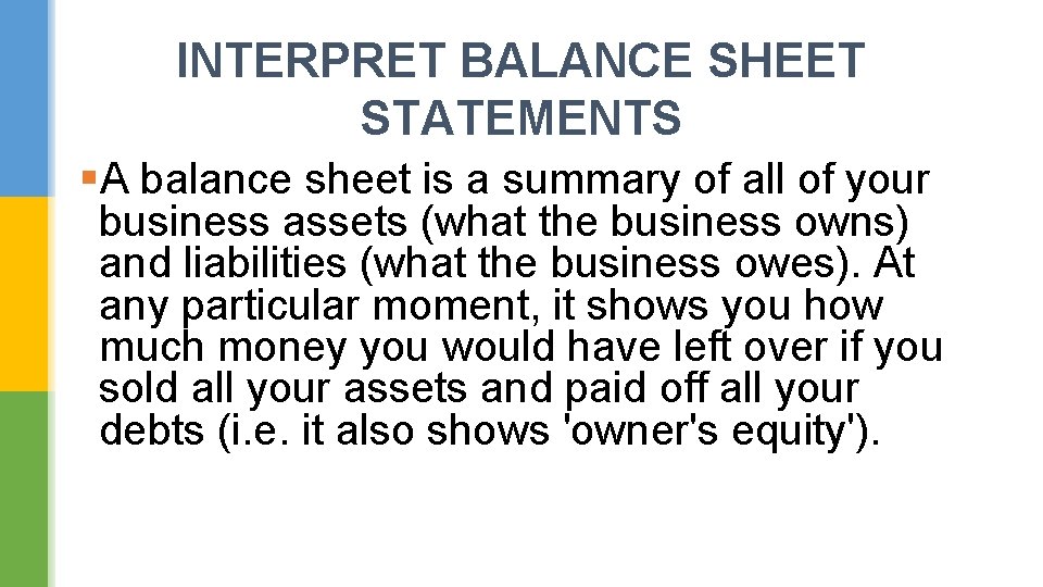 INTERPRET BALANCE SHEET STATEMENTS §A balance sheet is a summary of all of your