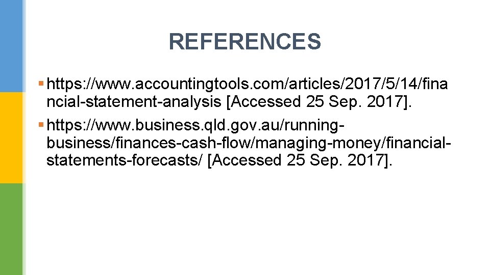 REFERENCES § https: //www. accountingtools. com/articles/2017/5/14/fina ncial-statement-analysis [Accessed 25 Sep. 2017]. § https: //www.