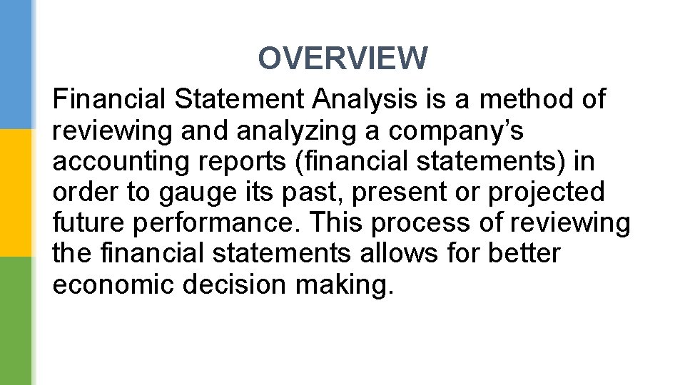 OVERVIEW Financial Statement Analysis is a method of reviewing and analyzing a company’s accounting