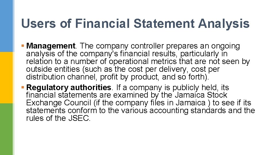 Users of Financial Statement Analysis § Management. The company controller prepares an ongoing analysis