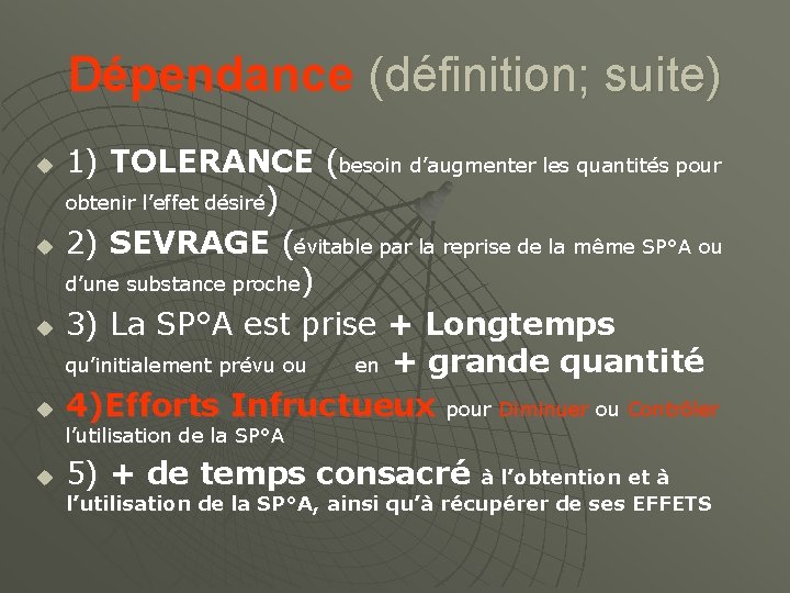 Dépendance (définition; suite) u u 1) TOLERANCE (besoin d’augmenter les quantités pour obtenir l’effet