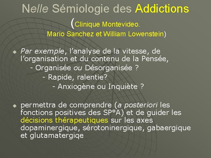 Nelle Sémiologie des Addictions (Clinique Montevideo. Mario Sanchez et William Lowenstein) Par exemple, l’analyse