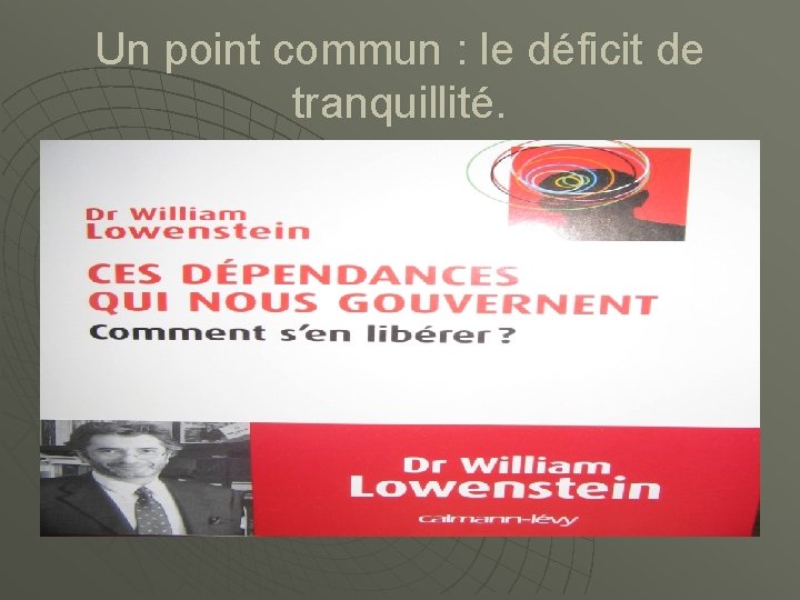 Un point commun : le déficit de tranquillité. 