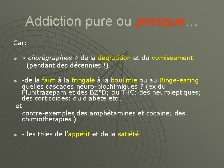 Addiction pure ou presque… Car: « chorégraphies » de la déglutition et du vomissement