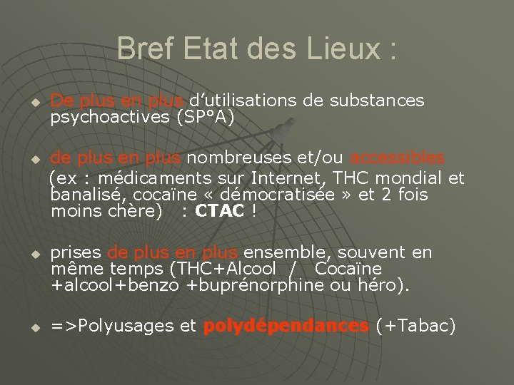 Bref Etat des Lieux : u De plus en plus d’utilisations de substances psychoactives