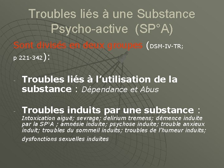 Troubles liés à une Substance Psycho-active (SP°A) Sont divisés en deux groupes (DSM-IV-TR; p