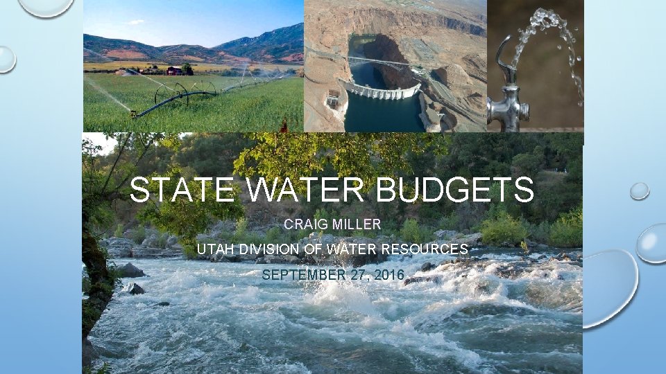 STATE WATER BUDGETS CRAIG MILLER UTAH DIVISION OF WATER RESOURCES SEPTEMBER 27, 2016 