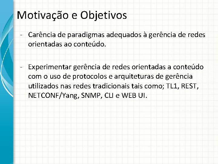 Motivação e Objetivos - Carência de paradigmas adequados à gerência de redes orientadas ao