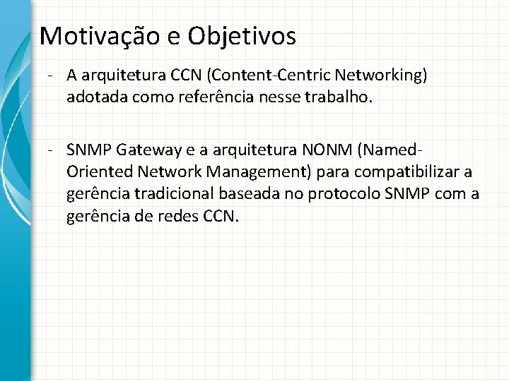Motivação e Objetivos - A arquitetura CCN (Content-Centric Networking) adotada como referência nesse trabalho.