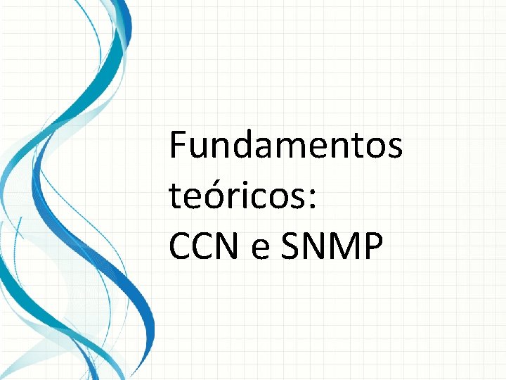 Fundamentos teóricos: CCN e SNMP 
