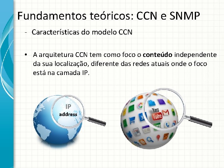 Fundamentos teóricos: CCN e SNMP - Características do modelo CCN • A arquitetura CCN