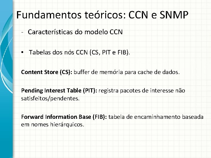 Fundamentos teóricos: CCN e SNMP - Características do modelo CCN • Tabelas dos nós