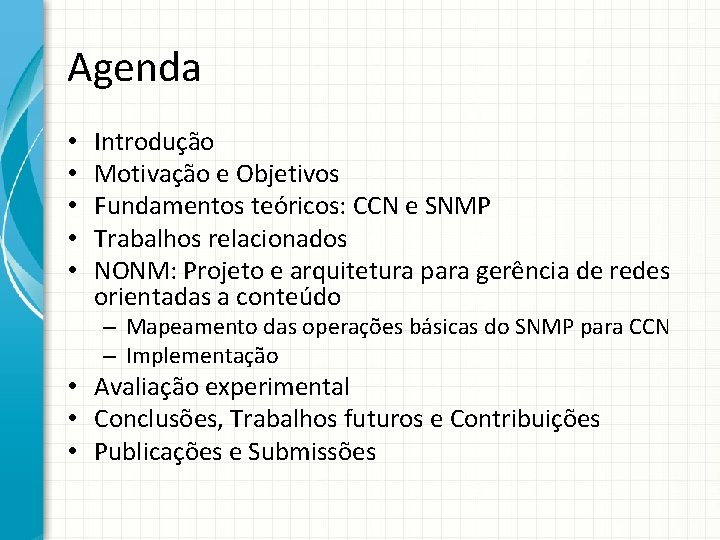 Agenda • • • Introdução Motivação e Objetivos Fundamentos teóricos: CCN e SNMP Trabalhos