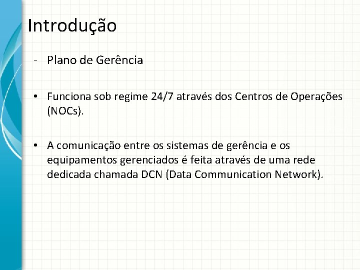 Introdução - Plano de Gerência • Funciona sob regime 24/7 através dos Centros de