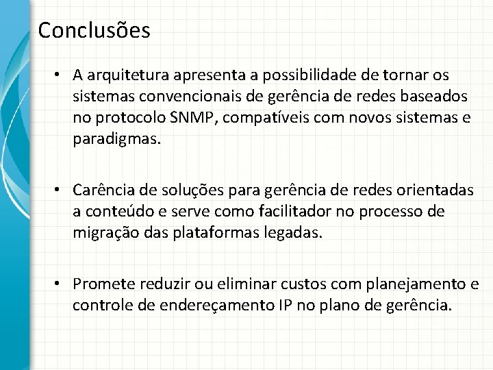 Conclusões • A arquitetura apresenta a possibilidade de tornar os sistemas convencionais de gerência