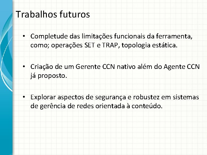 Trabalhos futuros • Completude das limitações funcionais da ferramenta, como; operações SET e TRAP,