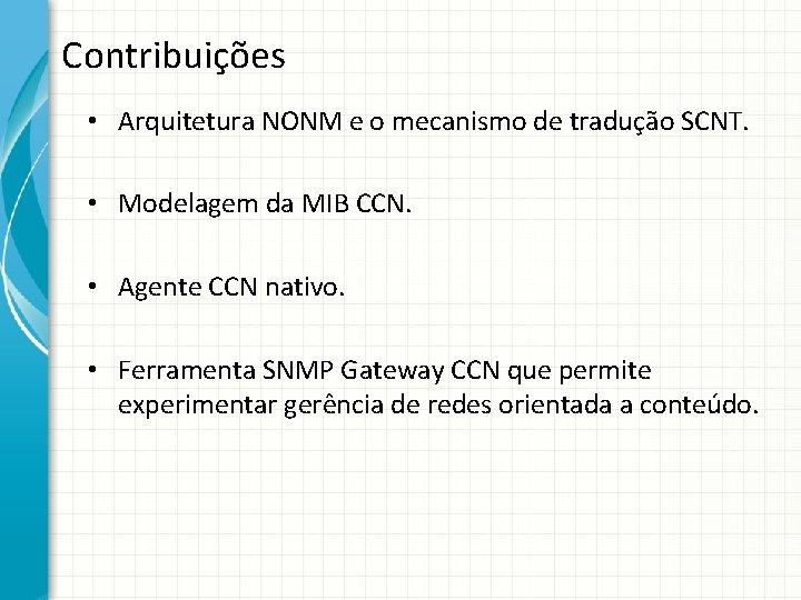 Contribuições • Arquitetura NONM e o mecanismo de tradução SCNT. • Modelagem da MIB