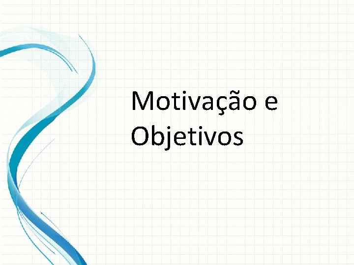 Motivação e Objetivos 