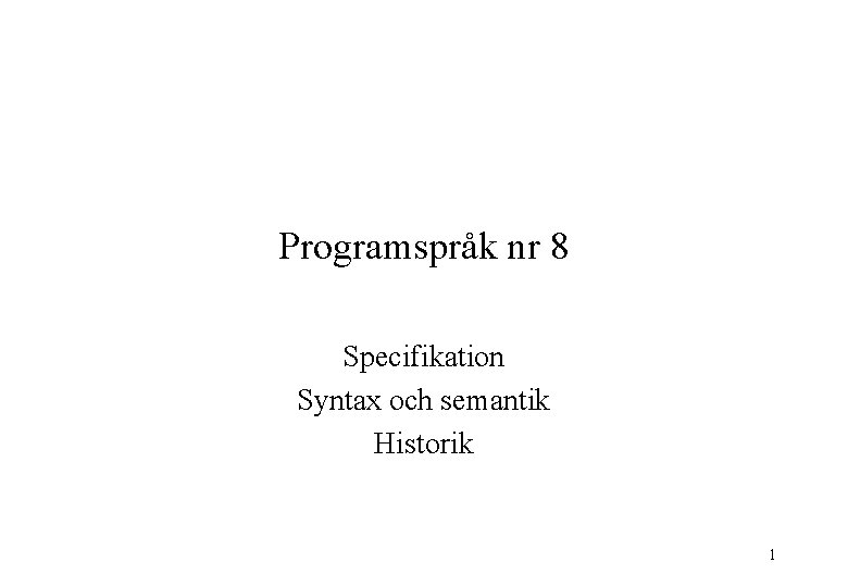 Programspråk nr 8 Specifikation Syntax och semantik Historik 1 