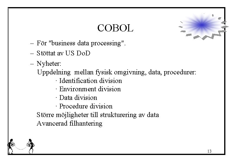 COBOL – För "business data processing". – Stöttat av US Do. D – Nyheter: