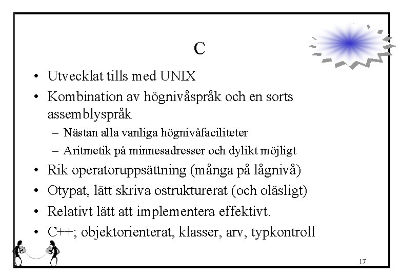 C • Utvecklat tills med UNIX • Kombination av högnivåspråk och en sorts assemblyspråk