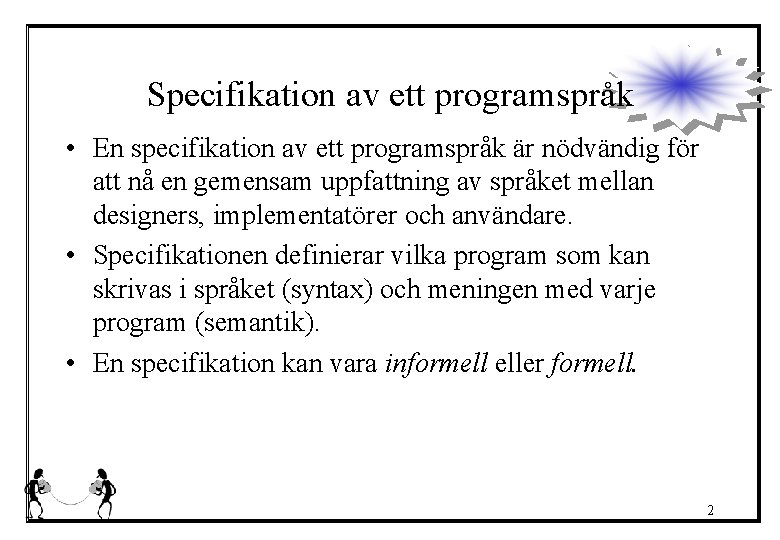 Specifikation av ett programspråk • En specifikation av ett programspråk är nödvändig för att