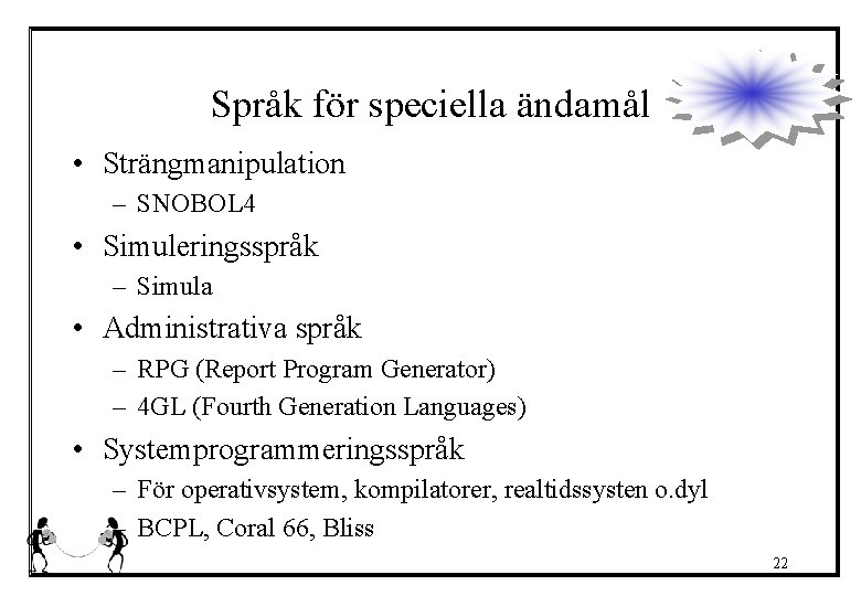 Språk för speciella ändamål • Strängmanipulation – SNOBOL 4 • Simuleringsspråk – Simula •