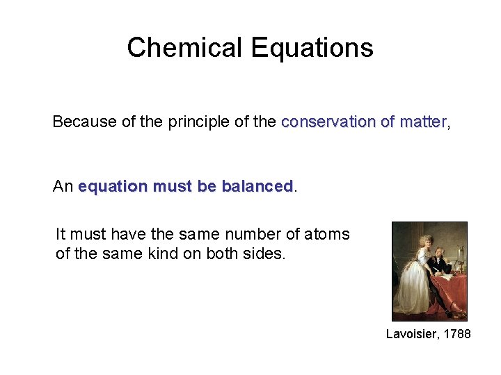 Chemical Equations Because of the principle of the conservation of matter, matter An equation