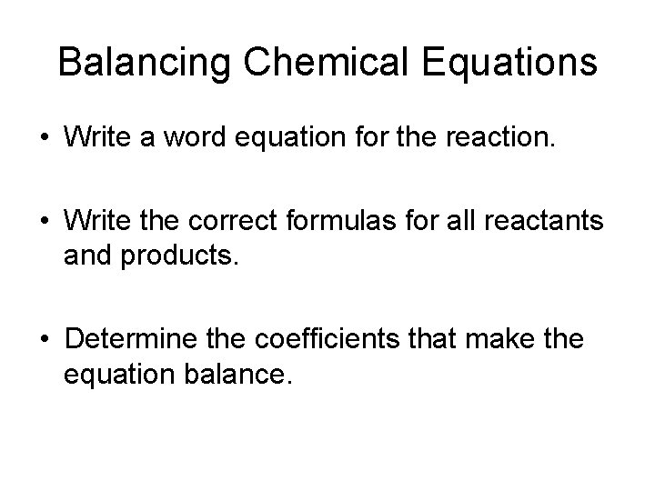 Balancing Chemical Equations • Write a word equation for the reaction. • Write the